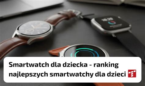 Tabela porównująca kluczowe cechy różnych smartwatchy dla dzieci