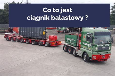 Ciągnik balastowy w akcji przewożący ciężki ładunek