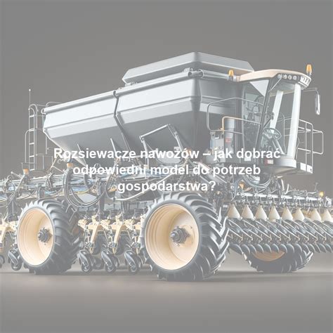 Schemat przedstawiający różne typy rozsiewaczy nawozów