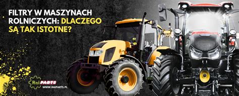 Zestawienie różnych rodzajów filtrów hydraulicznych stosowanych w maszynach rolniczych i ładowarkach teleskopowych