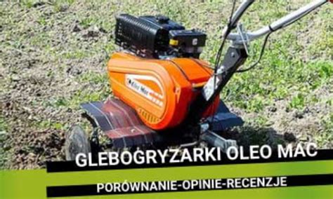 Porównanie modeli glebogryzarek Oleo Mac.