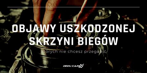 infografika przedstawiająca najczęstsze objawy uszkodzonej skrzyni biegów