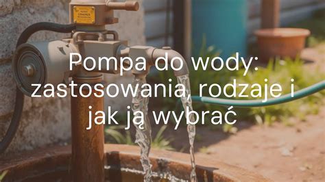 Rodzaje wiertnic do wody - zastosowania